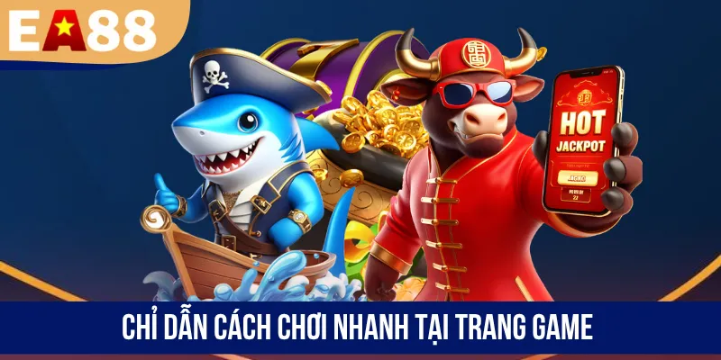 Chỉ dẫn cách chơi nhanh tại trang game