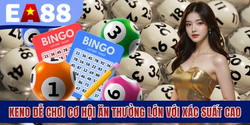 Keno dễ chơi cơ hội ăn thưởng lớn với xác suất cao