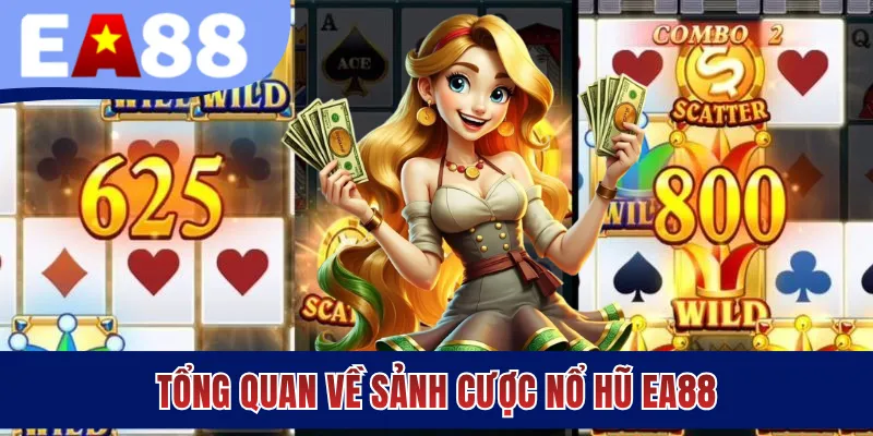 Tổng quan về sảnh cược nổ hũ EA88