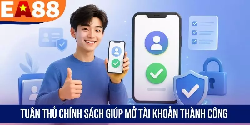 Tuân thủ chính sách giúp mở tài khoản thành công