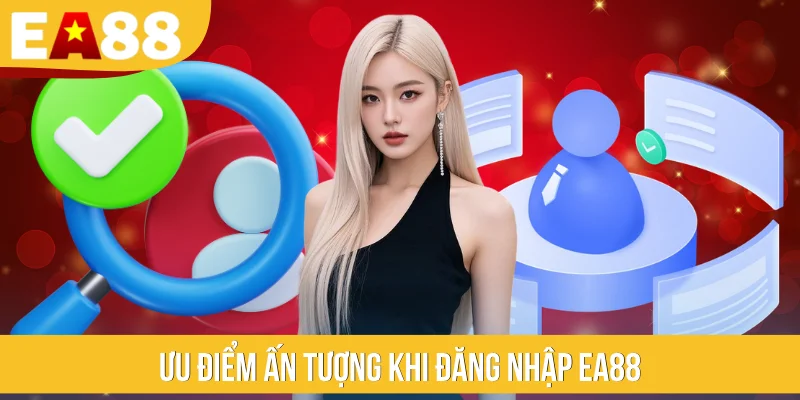 Ưu điểm ấn tượng khi đăng nhập EA88